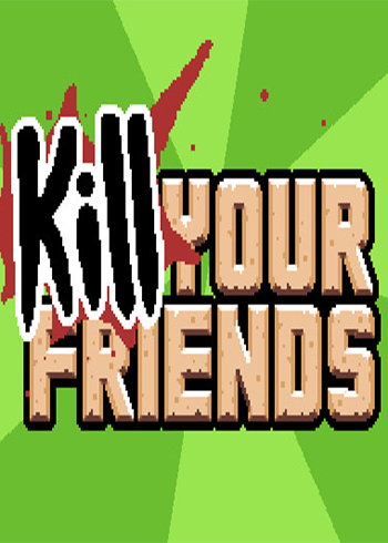 KILL YOUR FRIENDS Steam Digital Code Global, mmorc.com